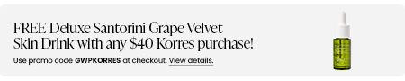 FREE Deluxe Santorini Grape Velvet Skin Drink with any $40 Korres purchase! Use promo code GWPKORRES at checkout.